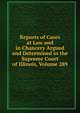 Reports of Cases at Law and in Chancery Argued and Determined in the Supreme Court of Illinois, Volume 289, 