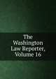 The Washington Law Reporter, Volume 16, 