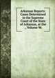 Arkansas Reports: Cases Determined in the Supreme Court of the State of Arkansas, at the ., Volume 96, 