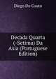 Decada Quarta (-Setima) Da Asia (Portuguese Edition), Diego Do Couto 
