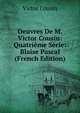Oeuvres De M. Victor Cousin: Quatrieme Serie: Blaise Pascal (French Edition), Victor Cousin 