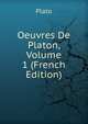 Oeuvres De Platon, Volume 1 (French Edition), Plato 