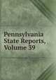 Pennsylvania State Reports, Volume 39, 