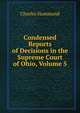 Condensed Reports of Decisions in the Supreme Court of Ohio, Volume 5, Charles Hammond 