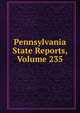 Pennsylvania State Reports, Volume 235, 