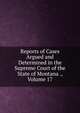 Reports of Cases Argued and Determined in the Supreme Court of the State of Montana ., Volume 17, 