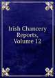 Irish Chancery Reports, Volume 12, 