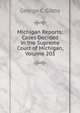 Michigan Reports: Cases Decided in the Supreme Court of Michigan, Volume 203, George C. Gibbs 