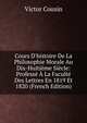 Cours D'histoire De La Philosophie Morale Au Dix-Huiti?me Si?cle: Profess? ? La Facult? Des Lettres En 1819 Et 1820 (French Edition), Victor Cousin 
