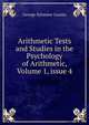 Arithmetic Tests and Studies in the Psychology of Arithmetic, Volume 1, issue 4, George Sylvester Counts 
