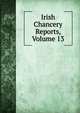 Irish Chancery Reports, Volume 13, 