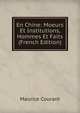 En Chine: Moeurs Et Institutions, Hommes Et Faits (French Edition), Maurice Courant 
