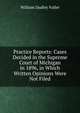 Practice Reports: Cases Decided in the Supreme Court of Michigan in 1896, in Which Written Opinions Were Not Filed, William Dudley Fuller 