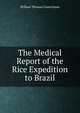 The Medical Report of the Rice Expedition to Brazil, William Thomas Councilman 