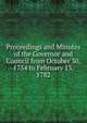 Proceedings and Minutes of the Governor and Council from October 30, 1754 to February 13, 1782., 