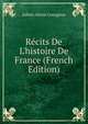 R?cits De L'histoire De France (French Edition), Julien-Alexis Courgeon 