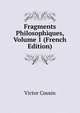 Fragments Philosophiques, Volume 1 (French Edition), Victor Cousin 