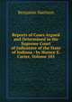 Reports of Cases Argued and Determined in the Supreme Court of Judicature of the State of Indiana / by Horace E. Carter, Volume 105, Benjamin Harrison 