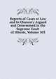 Reports of Cases at Law and in Chancery Argued and Determined in the Supreme Court of Illinois, Volume 303, 