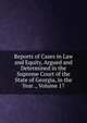 Reports of Cases in Law and Equity, Argued and Determined in the Supreme Court of the State of Georgia, in the Year ., Volume 17, 