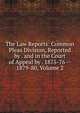 The Law Reports: Common Pleas Division, Reported by . and in the Court of Appeal by . 1875-76 -- 1879-80, Volume 2, 