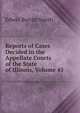 Reports of Cases Decided in the Appellate Courts of the State of Illinois, Volume 45, Edwin Burritt Smith 