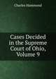Cases Decided in the Supreme Court of Ohio, Volume 9, Charles Hammond 