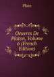 Oeuvres De Platon, Volume 6 (French Edition), Plato 