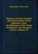 Reports of Cases Argued and Determined in the Supreme Court of Judicature of the State of Indiana / by Horace E. Carter, Volume 93, Benjamin Harrison 