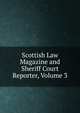 Scottish Law Magazine and Sheriff Court Reporter, Volume 3, 