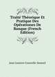 Traite Theorique Et Pratique Des Operationes De Banque (French Edition), Jean Gustave Courcelle-Seneuil 