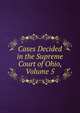 Cases Decided in the Supreme Court of Ohio, Volume 5, 