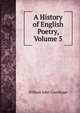 A History of English Poetry, Volume 5, William John Courthope 