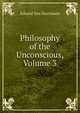 Philosophy of the Unconscious, Volume 3, Eduard Von Hartmann 