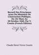 Recueil Des Principaux Actes Du Minist?re De L'instruction Publique, Du 1Er Mars Au 28 Octobre 1840, Par V. Cousin (French Edition), Claude Henri Victor Cousin 