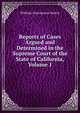 Reports of Cases Argued and Determined in the Supreme Court of the State of California, Volume 1, Willaim Gouverneur Morris 