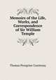 Memoirs of the Life, Works, and Correspondence of Sir William Temple, Thomas Peregrine Courtenay 
