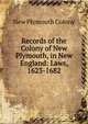 Records of the Colony of New Plymouth, in New England: Laws, 1623-1682, New Plymouth Colony 