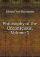 Philosophy of the Unconscious, Volume 2, Eduard von Hartmann 