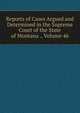Reports of Cases Argued and Determined in the Supreme Court of the State of Montana ., Volume 46, 