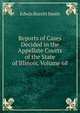 Reports of Cases Decided in the Appellate Courts of the State of Illinois, Volume 68, Edwin Burritt Smith 