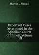 Reports of Cases Determined in the Appellate Courts of Illinois, Volume 168, Martin L. Newell 