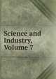 Science and Industry, Volume 7, 