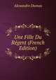 Une Fille Du Regent (French Edition), Alexandre Dumas 