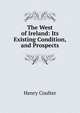The West of Ireland: Its Existing Condition, and Prospects, Henry Coulter 