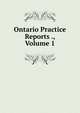 Ontario Practice Reports ., Volume 1, 