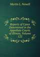 Reports of Cases Determined in the Appellate Courts of Illinois, Volume 122, Martin L. Newell 