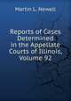 Reports of Cases Determined in the Appellate Courts of Illinois, Volume 92, Martin L. Newell 