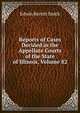 Reports of Cases Decided in the Appellate Courts of the State of Illinois, Volume 82, Edwin Burritt Smith 