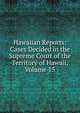 Hawaiian Reports: Cases Decided in the Supreme Court of the Territory of Hawaii, Volume 15, 